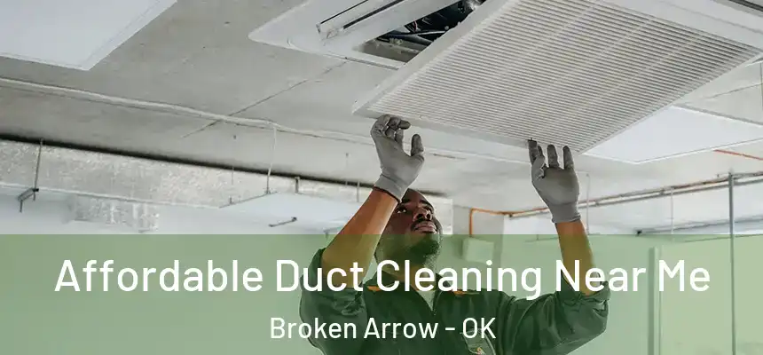Affordable Duct Cleaning Near Me Broken Arrow - OK