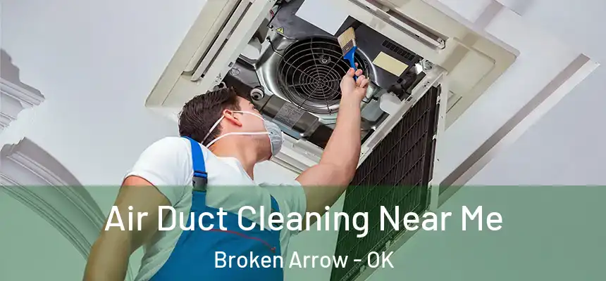 Air Duct Cleaning Near Me Broken Arrow - OK