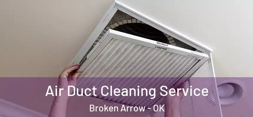  Air Duct Cleaning Service Broken Arrow - OK