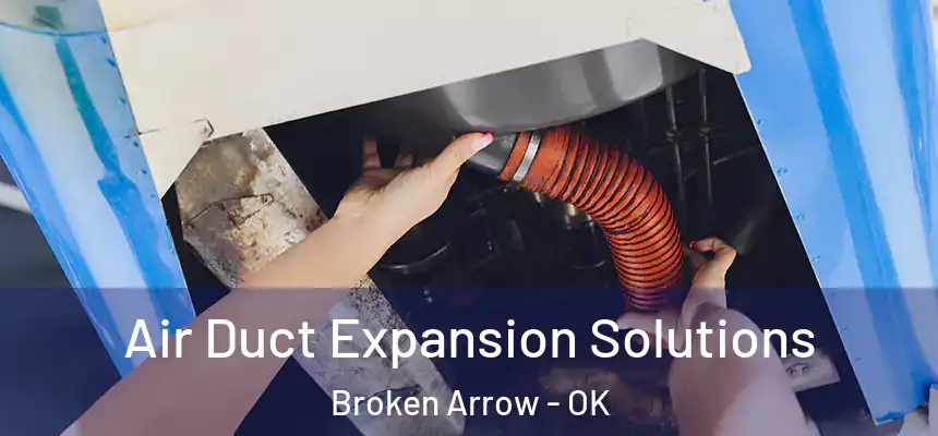  Air Duct Expansion Solutions Broken Arrow - OK