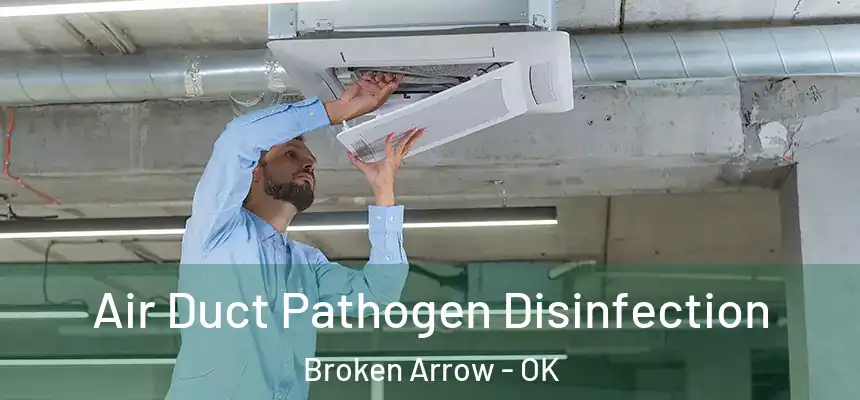  Air Duct Pathogen Disinfection Broken Arrow - OK