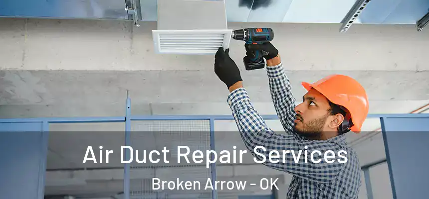  Air Duct Repair Services Broken Arrow - OK