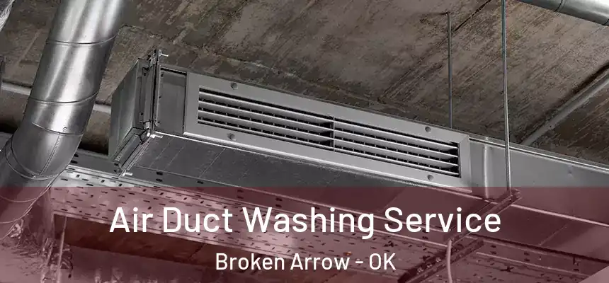 Air Duct Washing Service Broken Arrow - OK