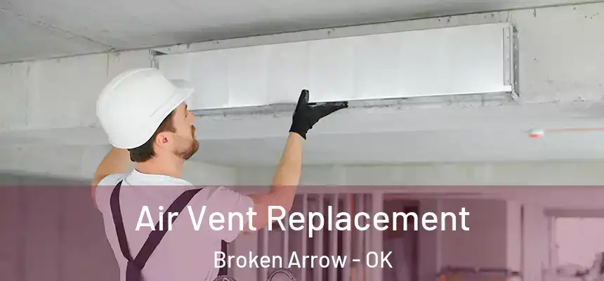  Air Vent Replacement Broken Arrow - OK