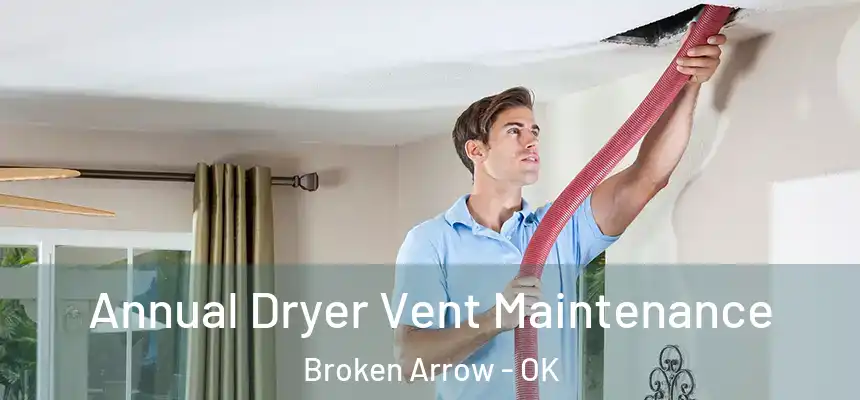  Annual Dryer Vent Maintenance Broken Arrow - OK