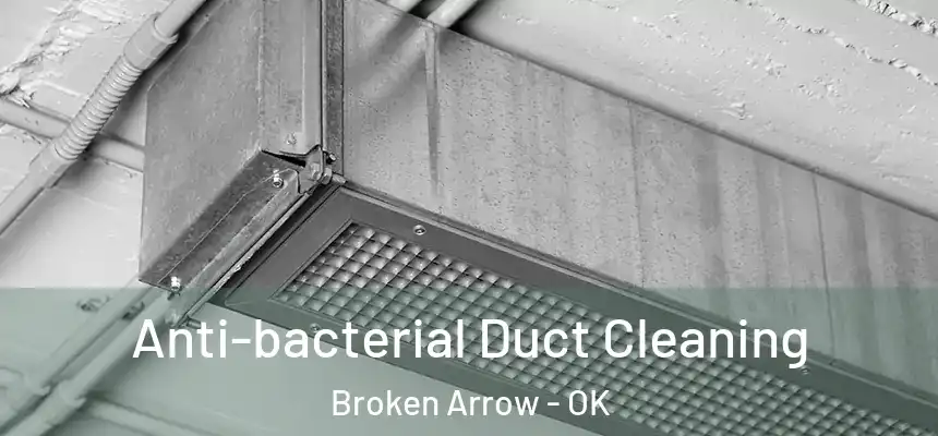 Anti-bacterial Duct Cleaning Broken Arrow - OK