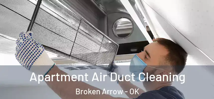 Apartment Air Duct Cleaning Broken Arrow - OK