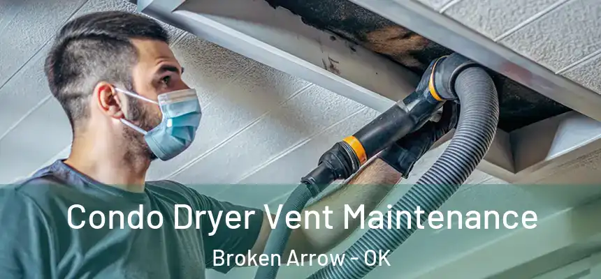  Condo Dryer Vent Maintenance Broken Arrow - OK