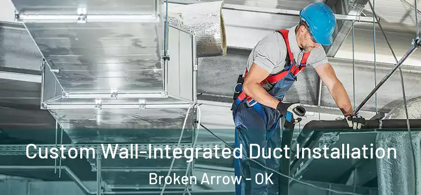  Custom Wall-Integrated Duct Installation Broken Arrow - OK