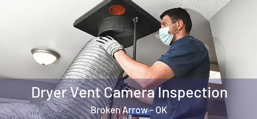  Dryer Vent Camera Inspection Broken Arrow - OK