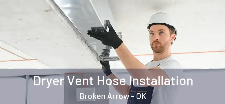 Dryer Vent Hose Installation Broken Arrow - OK