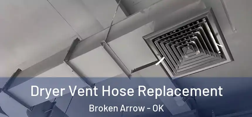 Dryer Vent Hose Replacement Broken Arrow - OK
