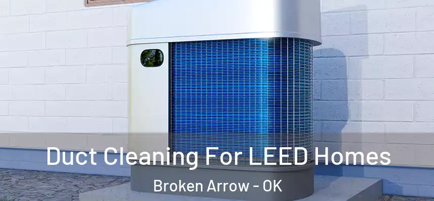  Duct Cleaning For LEED Homes Broken Arrow - OK