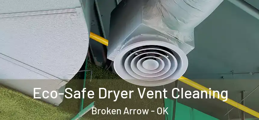  Eco-Safe Dryer Vent Cleaning Broken Arrow - OK