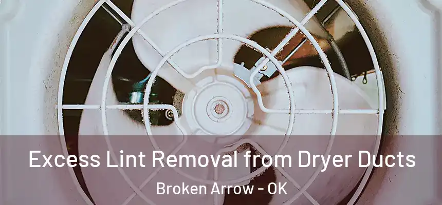 Excess Lint Removal from Dryer Ducts Broken Arrow - OK