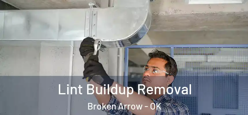 Lint Buildup Removal Broken Arrow - OK