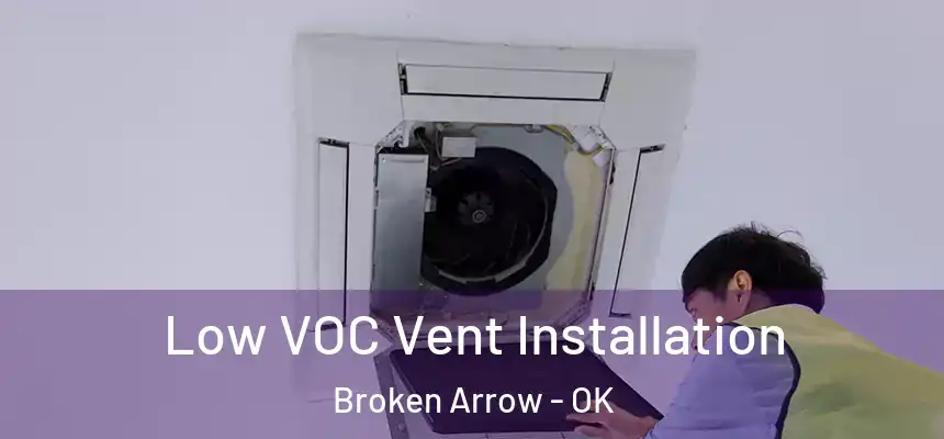  Low VOC Vent Installation Broken Arrow - OK