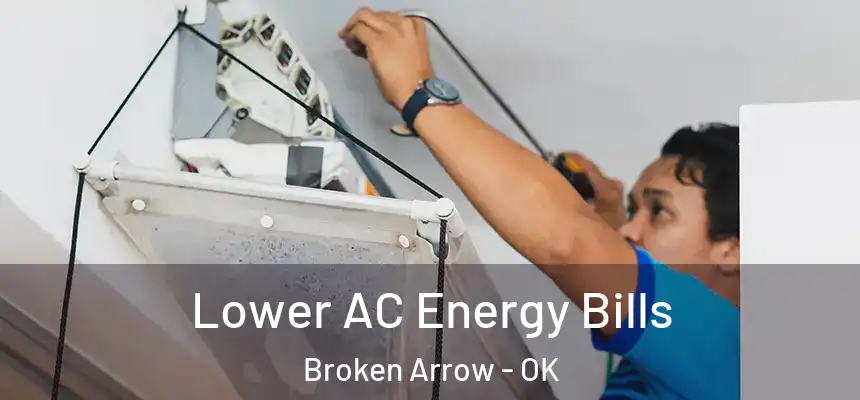  Lower AC Energy Bills Broken Arrow - OK