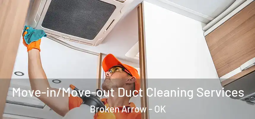  Move-in/Move-out Duct Cleaning Services Broken Arrow - OK