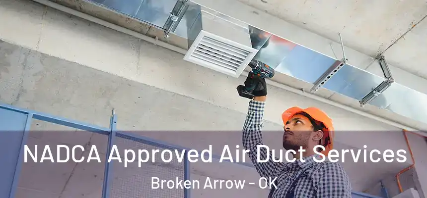 NADCA Approved Air Duct Services Broken Arrow - OK