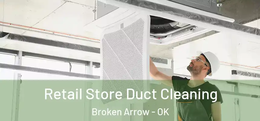  Retail Store Duct Cleaning Broken Arrow - OK