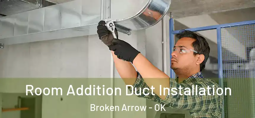 Room Addition Duct Installation Broken Arrow - OK