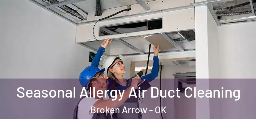  Seasonal Allergy Air Duct Cleaning Broken Arrow - OK