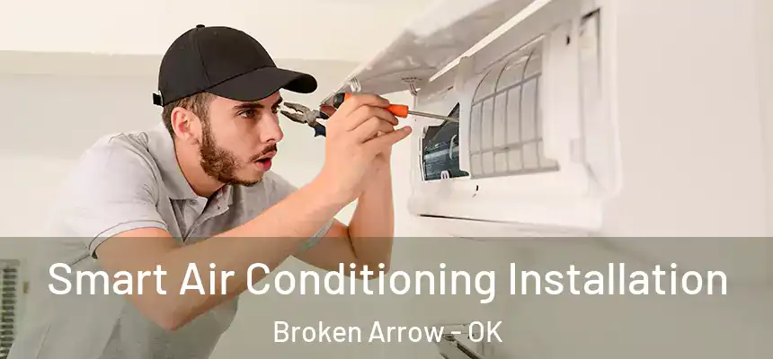 Smart Air Conditioning Installation Broken Arrow - OK