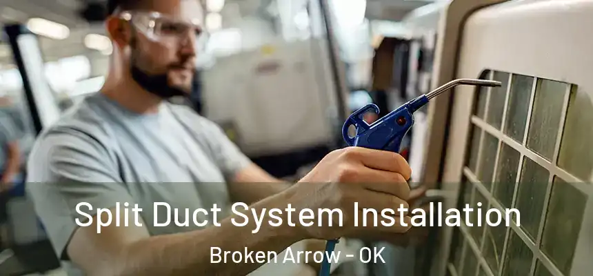 Split Duct System Installation Broken Arrow - OK