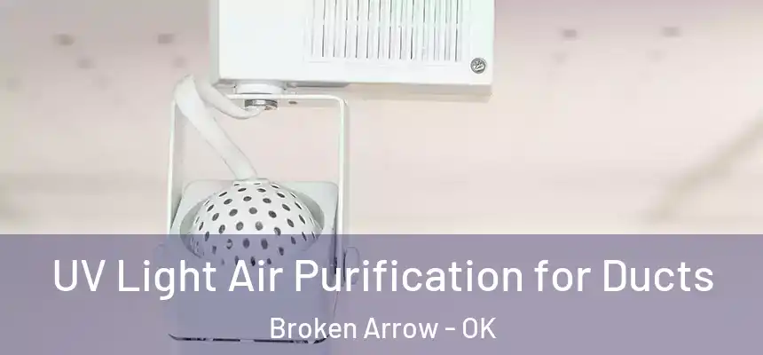  UV Light Air Purification for Ducts Broken Arrow - OK