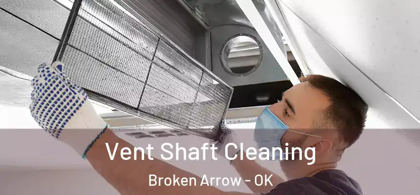  Vent Shaft Cleaning Broken Arrow - OK