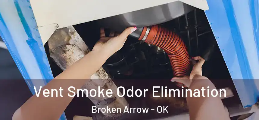  Vent Smoke Odor Elimination Broken Arrow - OK