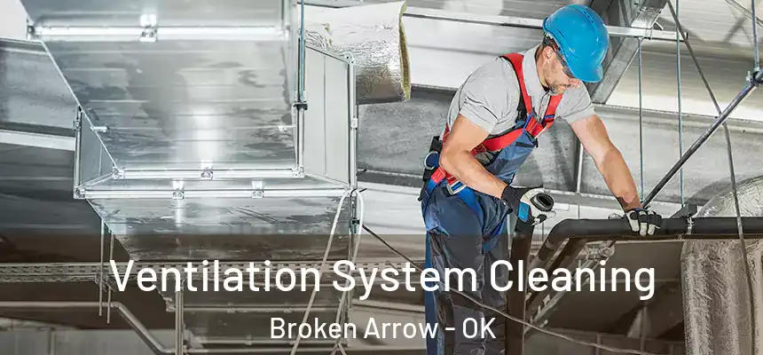 Ventilation System Cleaning Broken Arrow - OK